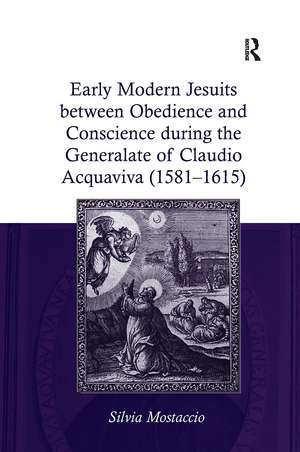 Early Modern Jesuits between Obedience and Conscience during the Generalate of Claudio Acquaviva (1581-1615) de Silvia Mostaccio