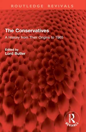 The Conservatives: A History from Their Origins to 1965 de Lord Butler