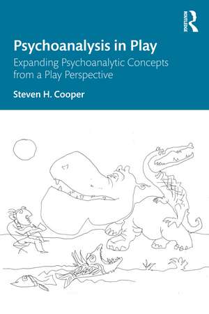 Psychoanalysis in Play: Expanding Psychoanalytic Concepts from a Play Perspective de Steven H. Cooper