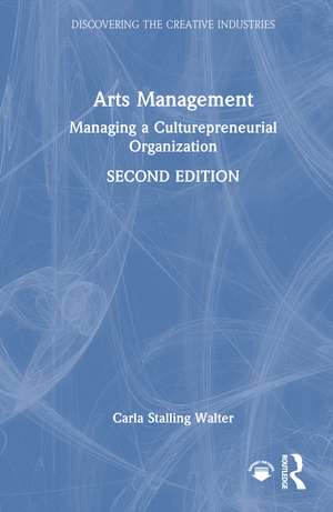Arts Management: Managing a Culturepreneurial Organization de Carla Stalling Walter
