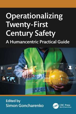 Operationalizing Twenty-First Century Safety: A Humancentric Practical Guide de Simon Goncharenko