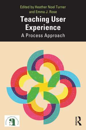 Teaching User Experience: A Process Approach de Heather Turner