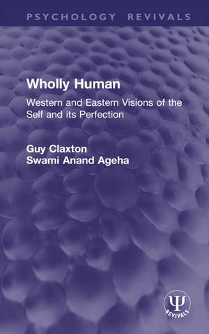 Wholly Human: Western and Eastern Visions of the Self and its Perfection de Guy Claxton