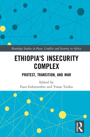 Ethiopia's Insecurity Complex: Protest, Transition, and War de Yonas Tariku