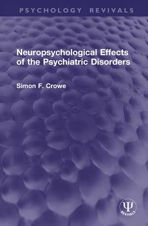 Neuropsychological Effects of the Psychiatric Disorders de Simon F. Crowe