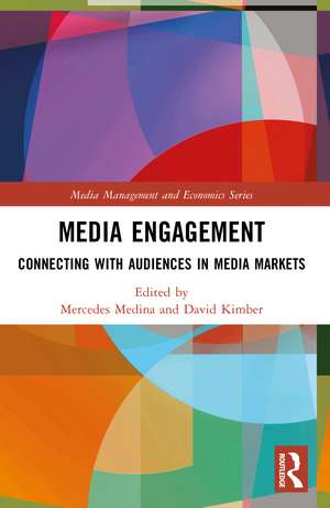 Media Engagement: Connecting with Audiences in Media Markets de Mercedes Medina