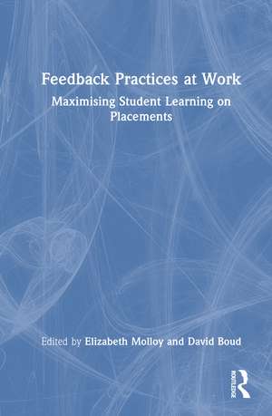 Feedback Practices at Work: Maximising Student Learning on Placements de Elizabeth Molloy