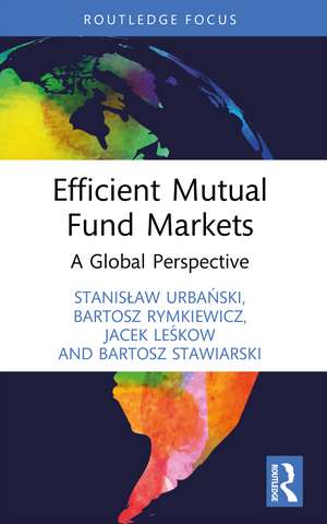 Efficient Mutual Fund Markets: A Global Perspective de Stanisław Urbański