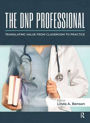 The DNP Professional: Translating Value from Classroom to Practice de Linda Benson