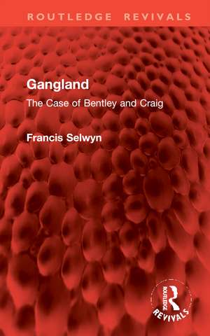 Gangland: The Case of Bentley and Craig de Francis Selwyn