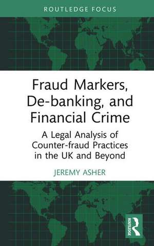 Fraud Markers, De-banking, and Financial Crime de Jeremy Asher