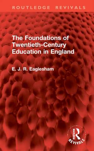 The Foundations of Twentieth-Century Education in England de E. J. R. Eaglesham