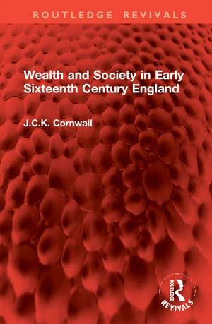 Wealth and Society in Early Sixteenth Century England de J.C.K. Cornwall