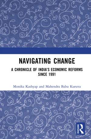 Navigating Change: A Chronicle of India’s Economic Reforms Since 1991 de Monika Kashyap
