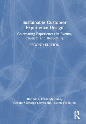 Sustainable Customer Experience Design: Co-creating Experiences in Events, Tourism and Hospitality de Bert Smit