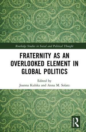 Fraternity as an Overlooked Element in Global Politics de Anna M. Solarz