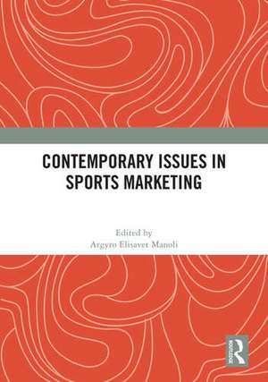 Contemporary Issues in Sports Marketing de Argyro Elisavet Manoli