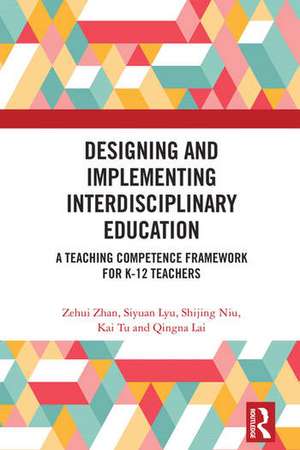 Designing and Implementing Interdisciplinary Education: A Teaching Competence Framework for K-12 Teachers de Zehui Zhan