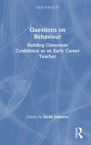 Questions on Behaviour: Building Classroom Confidence as an Early Career Teacher de Sarah Johnson