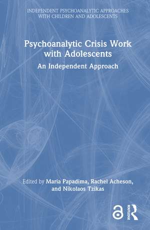 Psychoanalytic Crisis Work with Adolescents: An Independent Approach de Maria Papadima