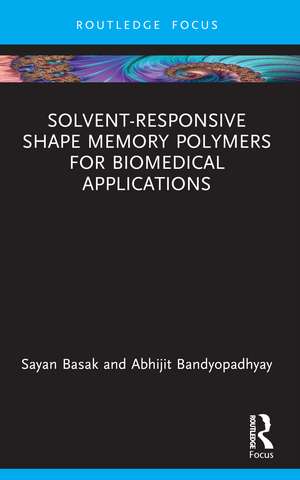 Solvent-Responsive Shape Memory Polymers for Biomedical Applications de Sayan Basak