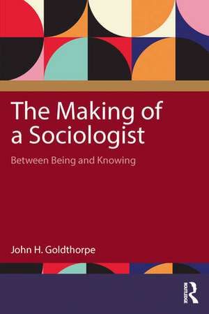 The Making of a Sociologist de John H. Goldthorpe