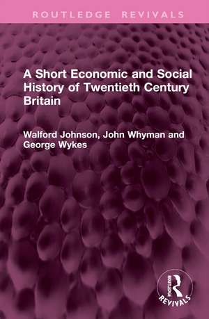 A Short Economic and Social History of Twentieth Century Britain de Walford Johnson