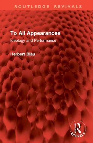 To All Appearances: Ideology and Performance de Herbert Blau