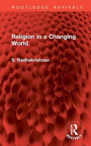 Religion in a Changing World de S. Radhakrishnan