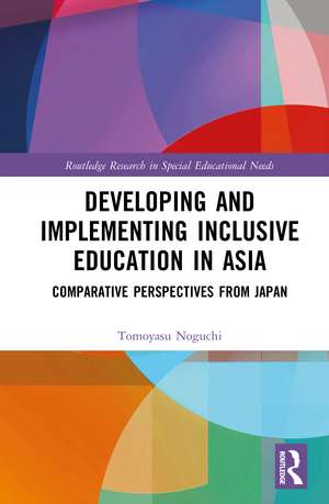 Developing and Implementing Inclusive Education in Asia: Comparative Perspectives from Japan de Tomoyasu Noguchi