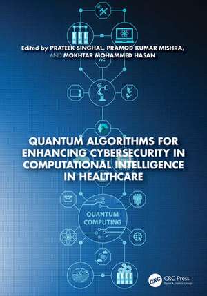 Quantum Algorithms for Enhancing Cybersecurity in Computational Intelligence in Healthcare de Prateek Singhal
