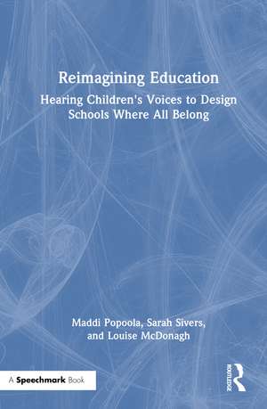 Reimagining Education: Hearing Children's Voices to Design Schools Where All Belong de Maddi Popoola