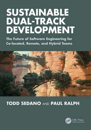 Sustainable Dual-Track Development: The Future of Software Engineering for Co-located, Remote, and Hybrid Teams de Todd Sedano