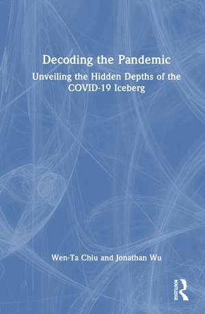 Decoding the Pandemic: Unveiling the Hidden Depths of the COVID-19 Iceberg de Wen-Ta Chiu