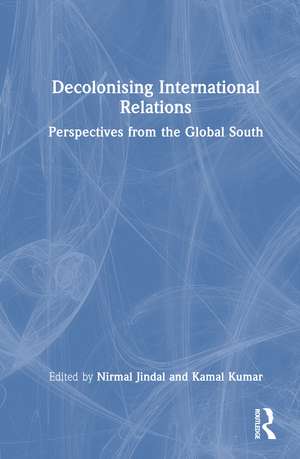 Decolonising International Relations: Perspectives from the Global South de Nirmal Jindal