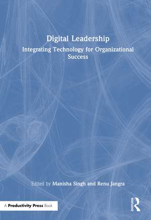 Digital Leadership: Integrating Technology for Organizational Success de Manisha Singh
