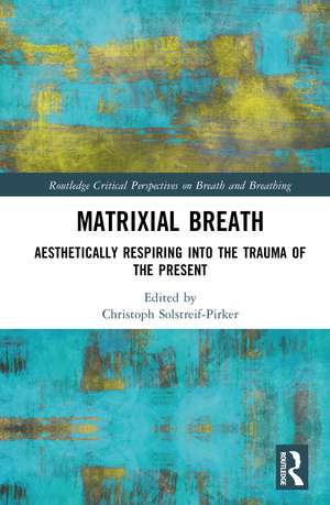 Matrixial Breath: Aesthetically Respiring into the Trauma of the Present de Christoph Solstreif-Pirker