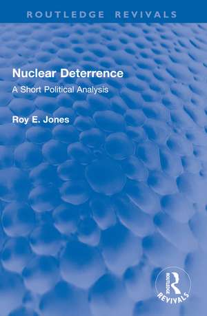 Nuclear Deterrence: A Short Political Analysis de Roy E. Jones