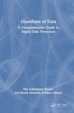 Guardians of Data: A Comprehensive Guide to Digital Data Protection de Nik Zulkarnaen Khidzir