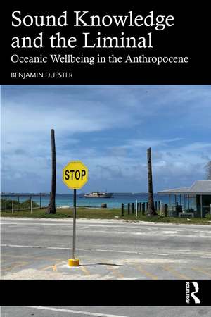 Sound Knowledge and the Liminal: Oceanic Wellbeing in the Anthropocene de Benjamin Duester