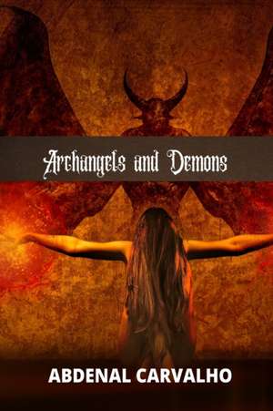 Archangels and Demons de Abdenal Carvalho