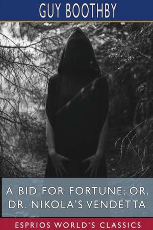 A Bid for Fortune; or, Dr. Nikola's Vendetta (Esprios Classics) de Guy Boothby