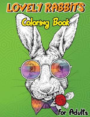 Lovely Rabbits Coloring Book for Adults de Isabella Hart