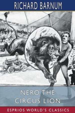 Nero the Circus Lion (Esprios Classics) de Richard Barnum