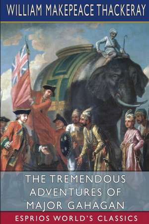 The Tremendous Adventures of Major Gahagan (Esprios Classics) de William Makepeace Thackeray