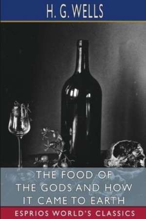 The Food of the Gods and How It Came to Earth (Esprios Classics) de H. G. Wells