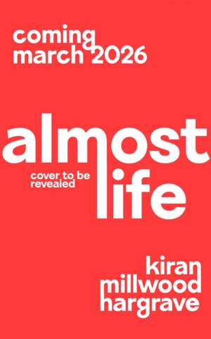 Almost Life de Kiran Millwood Hargrave