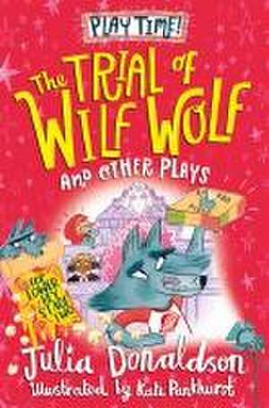 The Trial of Wilf Wolf and other plays de Julia Donaldson