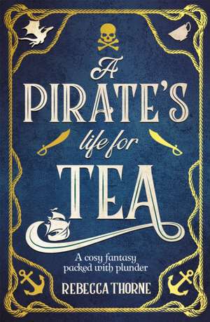 A Pirate's Life for Tea de Rebecca Thorne