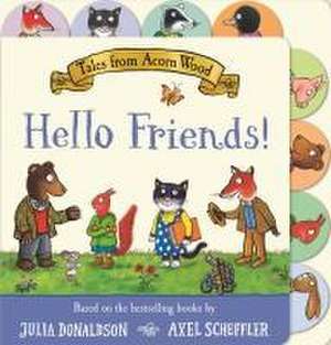 Tales from Acorn Wood: Hello Friends! de Julia Donaldson